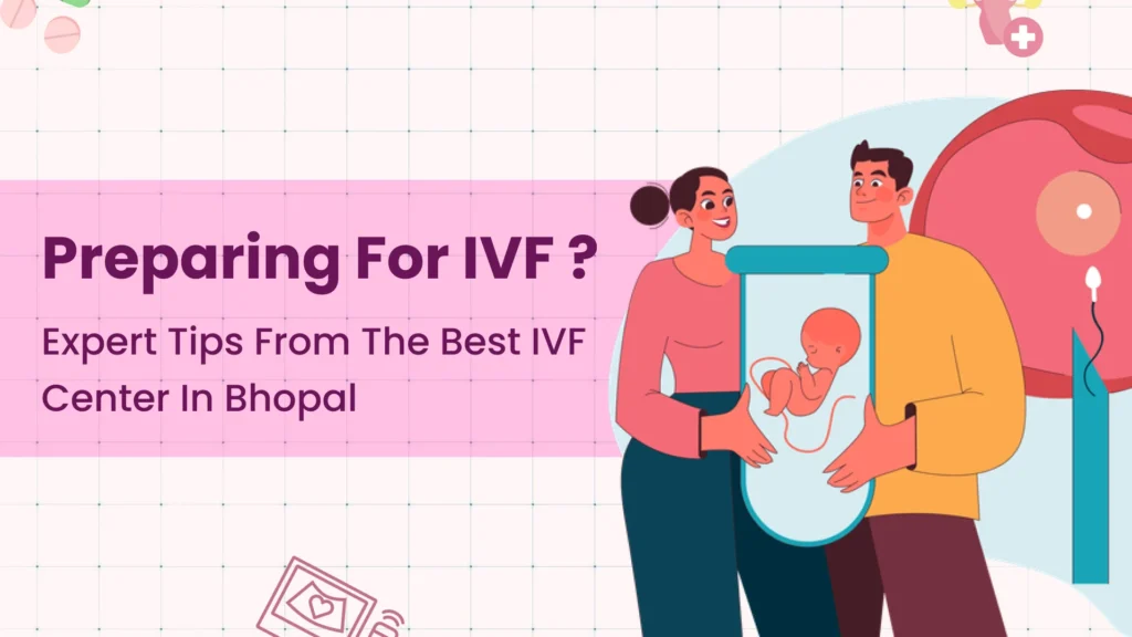 Preparing For IVF ? Expert Tips From The Best IVF Center In Bhopal