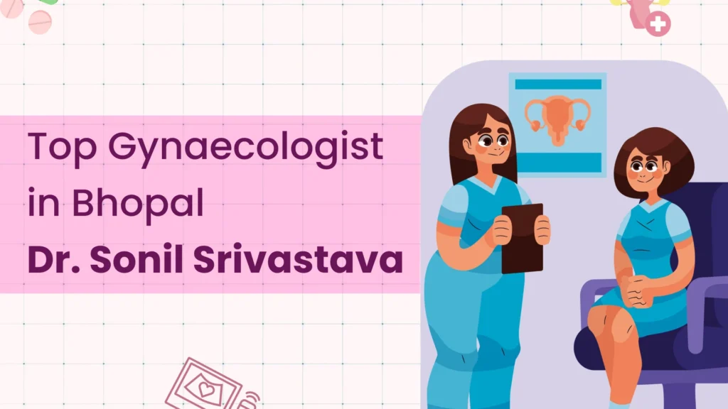 Top Gynaecologist in Bhopal – Dr. Sonil Srivastava